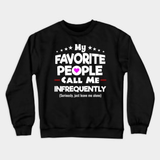 My Favorite People Call Me Infrequently Shirt Crewneck Sweatshirt